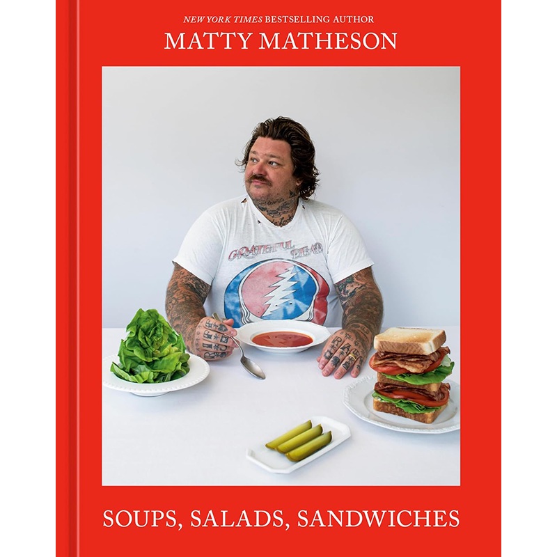 Matty Matheson Soup Salad Sandwich Cookbook