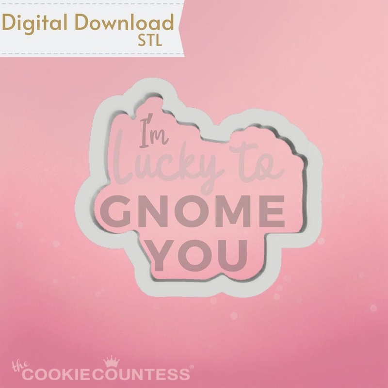 I'm Lucky to Gnome You Cookie Cutter STL