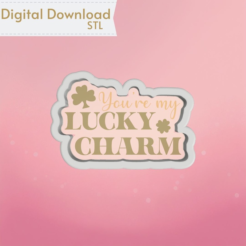 You're my Lucky Charm Cookie Cutter STL